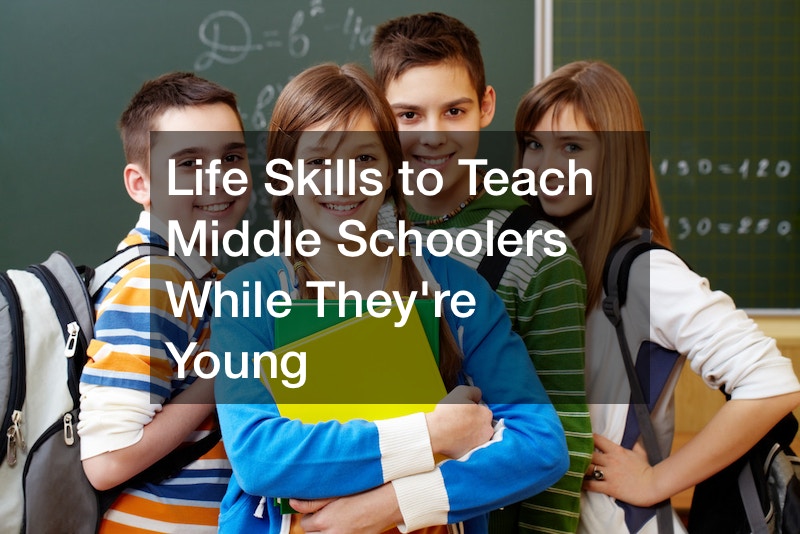 Life Skills to Teach Middle Schoolers While Theyre Young